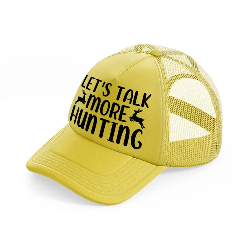 let's talk more hunting deer-gold-trucker-hat