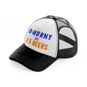 0 To Horny In 2.5 Beers Trucker Hat