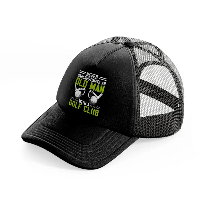 never underestimate an old man with a golf club green black trucker hat