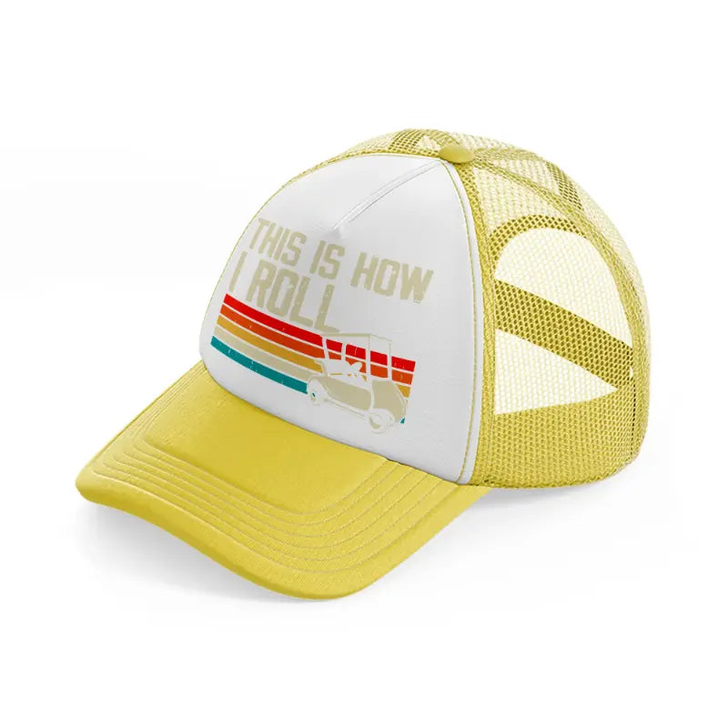 this is how i roll retro yellow trucker hat