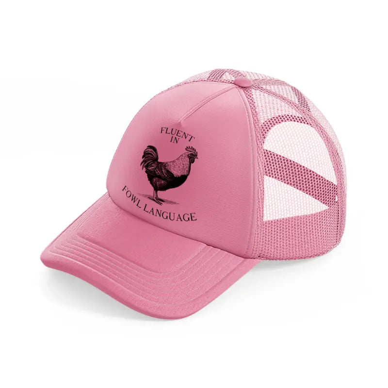 fluent in fowl language-pink-trucker-hat