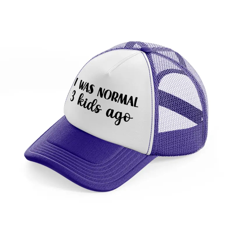 i was normal 3 kids ago-purple-trucker-hat