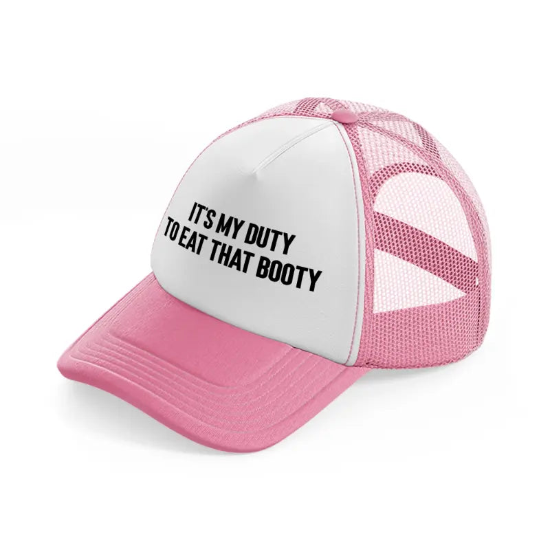 It's My Duty To Eat That Booty pink-and-white Trucker Hat