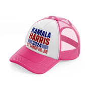 Kamala Harris Let's Finish The Job neon-pink Trucker Hat