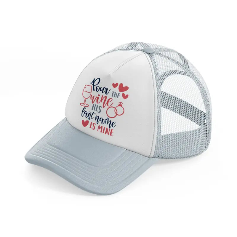 pour the wine his last name is mine grey trucker hat