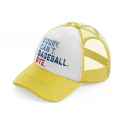 sorry can't baseball bye yellow trucker hat