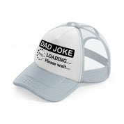 dad joke loading please wait!-grey-trucker-hat