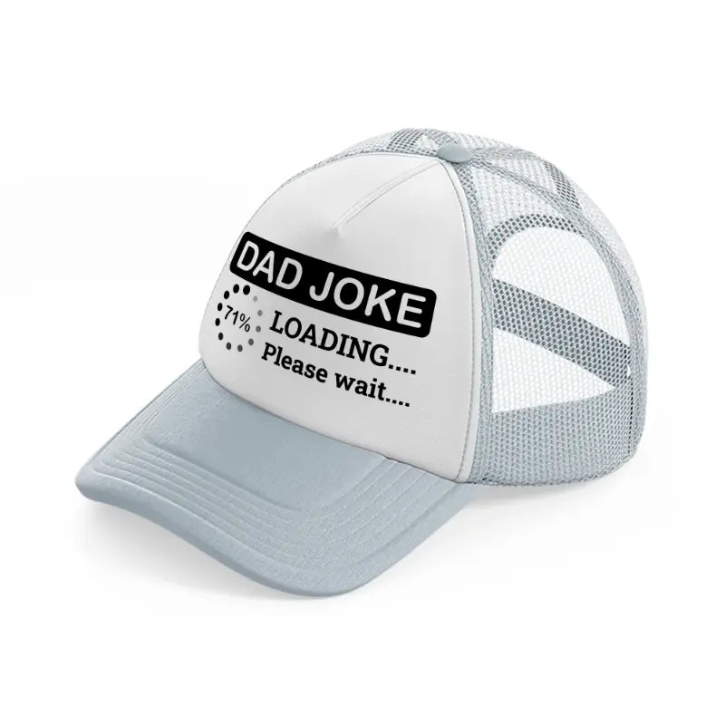 dad joke loading please wait!-grey-trucker-hat