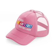 If You Ain't First You're Last pink Trucker Hat