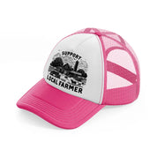 support your local farmer-neon-pink-trucker-hat