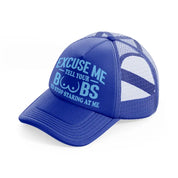 Excuse Me Tell Your Boobs To Stop Staring At Me blue Trucker Hat