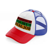 fishing is my real job multicolor trucker hat