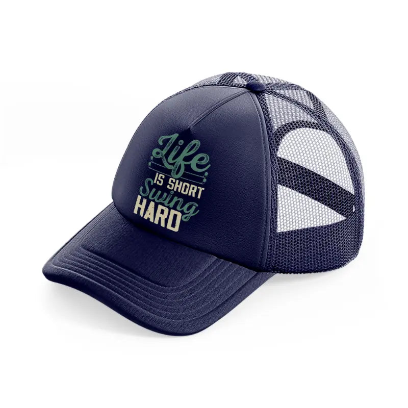 life is short swing hard-navy-blue-trucker-hat
