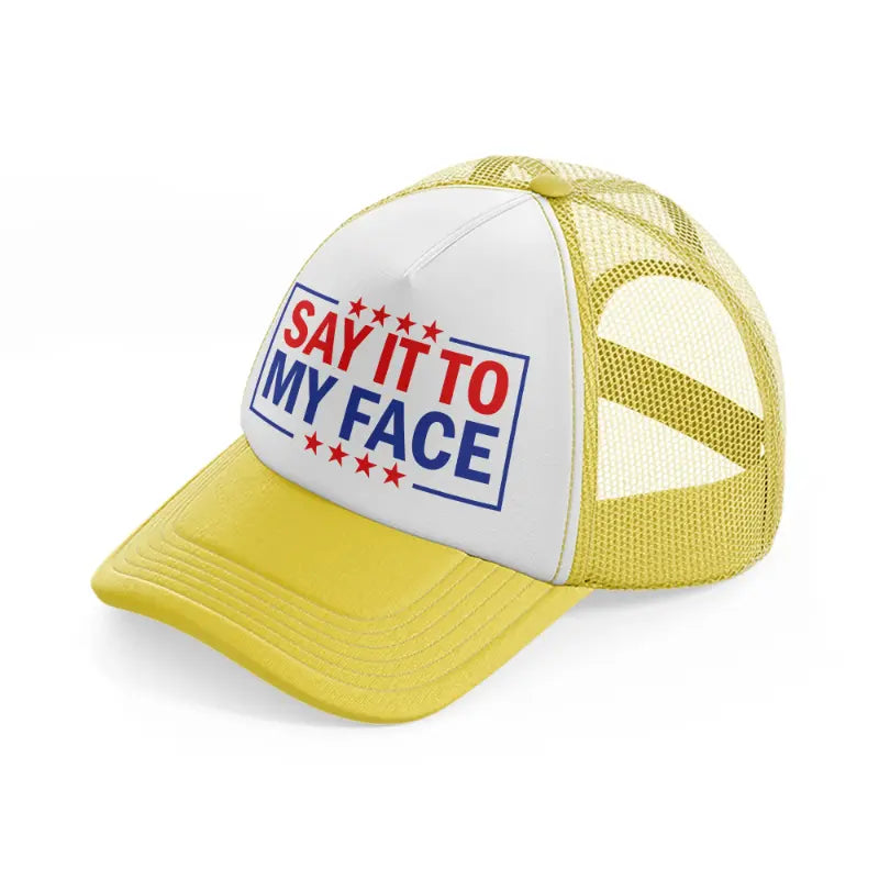 Say It To My Face yellow Trucker Hat