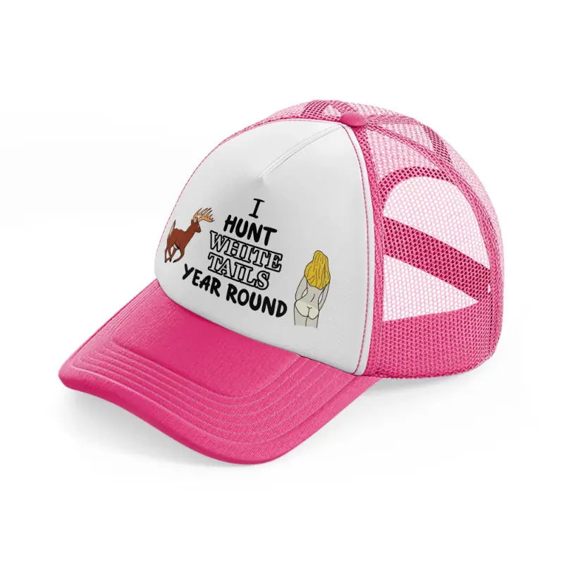 I Hunt White Tails Year Round neon-pink Trucker Hat