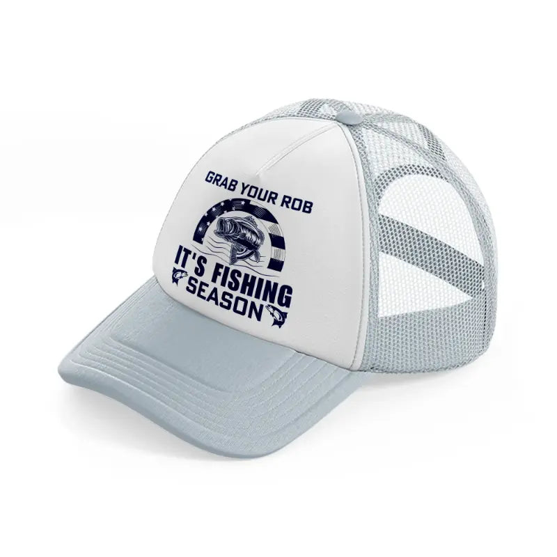 grab your rob it's fishing season-grey-trucker-hat