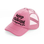 keep talking i'm diagnosing you-pink-trucker-hat
