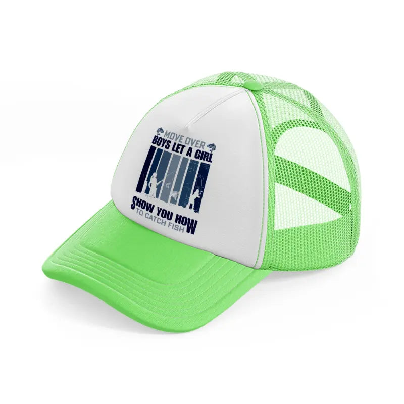 move over boys let a girl show you how to catch fish-lime-green-trucker-hat