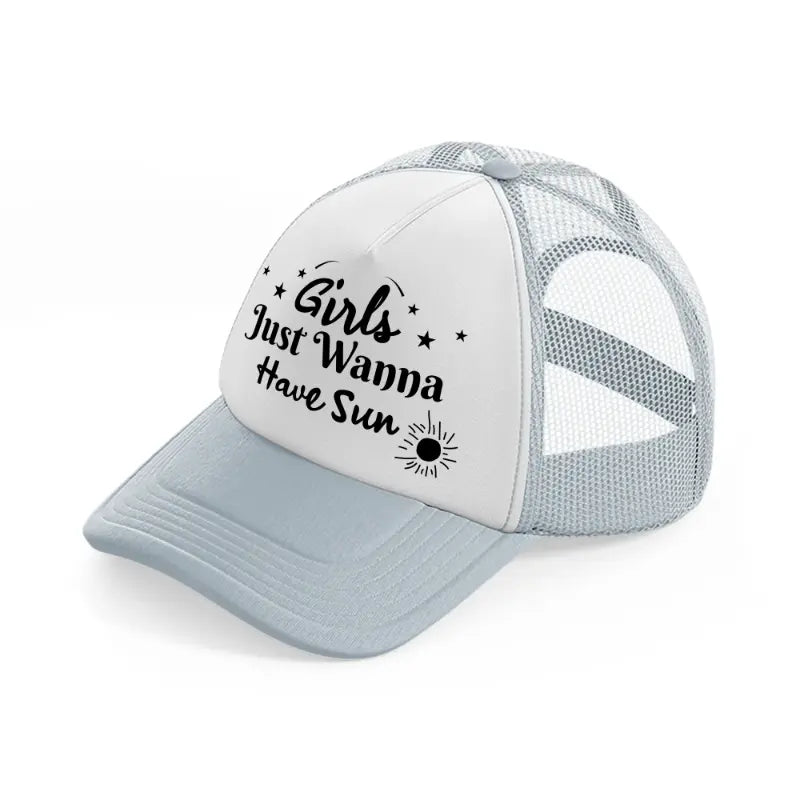 girl's just wanna have sun-grey-trucker-hat