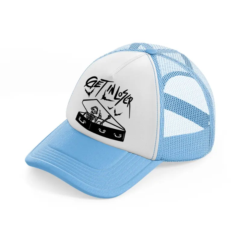 get in loser-sky-blue-trucker-hat