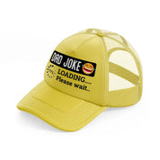 dad joke loading... please wait...-gold-trucker-hat