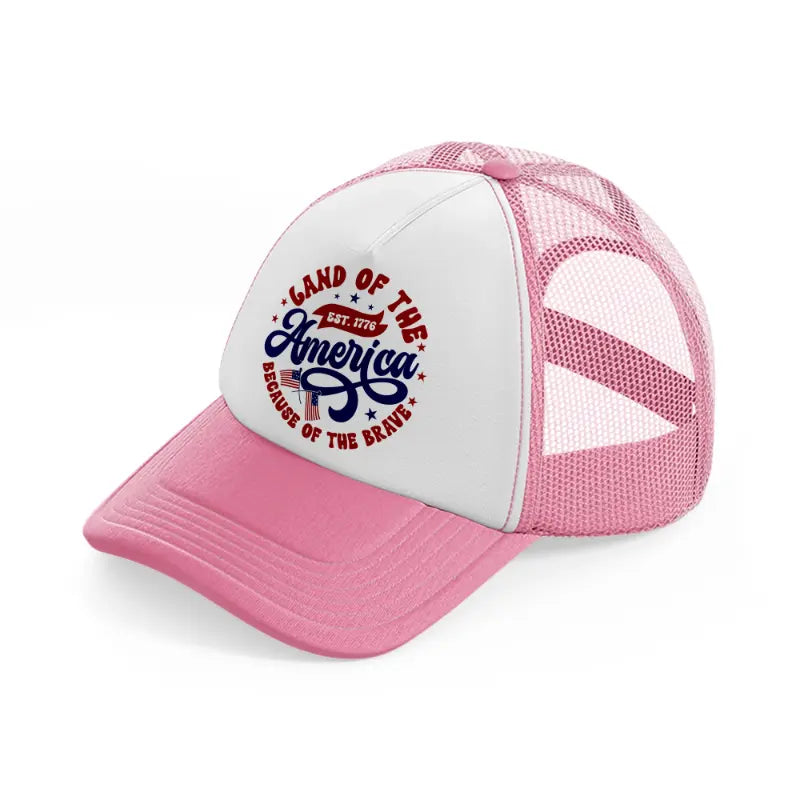 land of the free america est. 1776 because of the brave-01-pink-and-white-trucker-hat