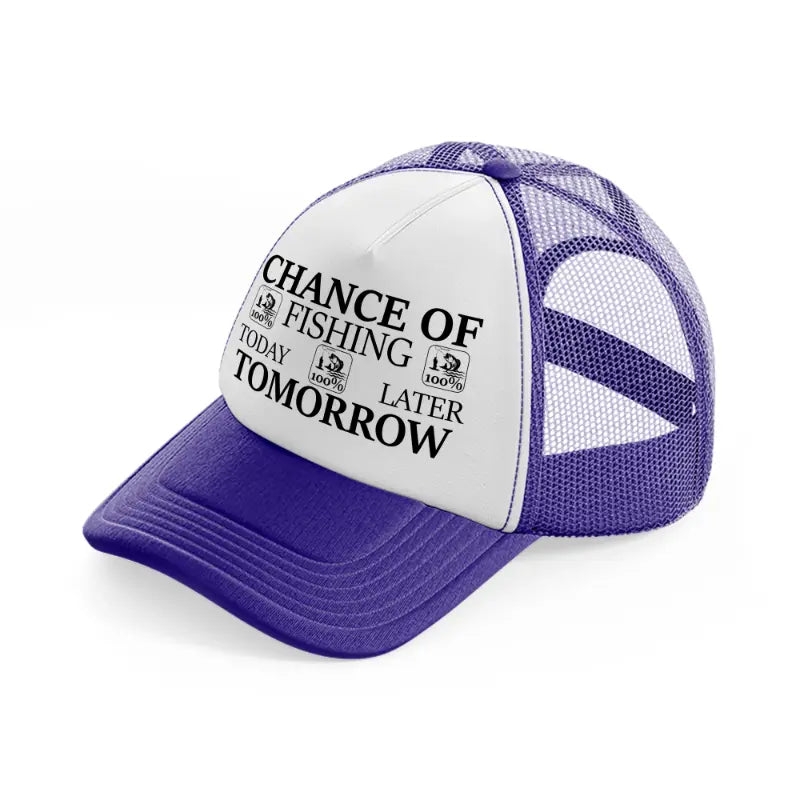 chance of fishing today tomorrow later  purple trucker hat