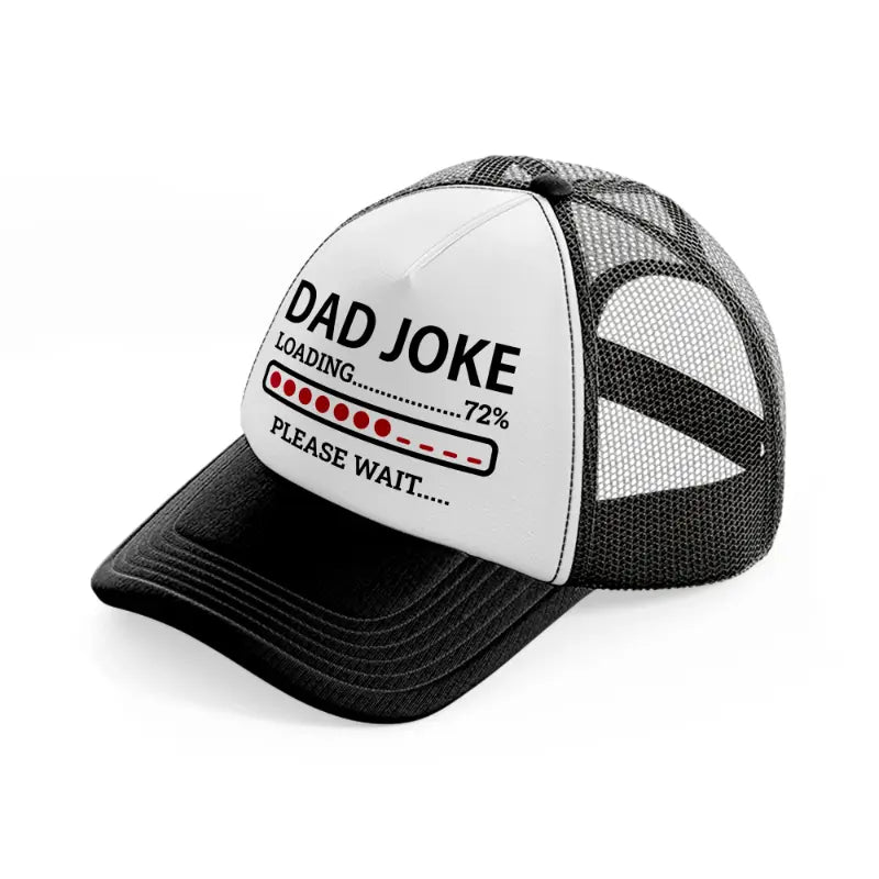 dad joke loading... please wait-black-and-white-trucker-hat