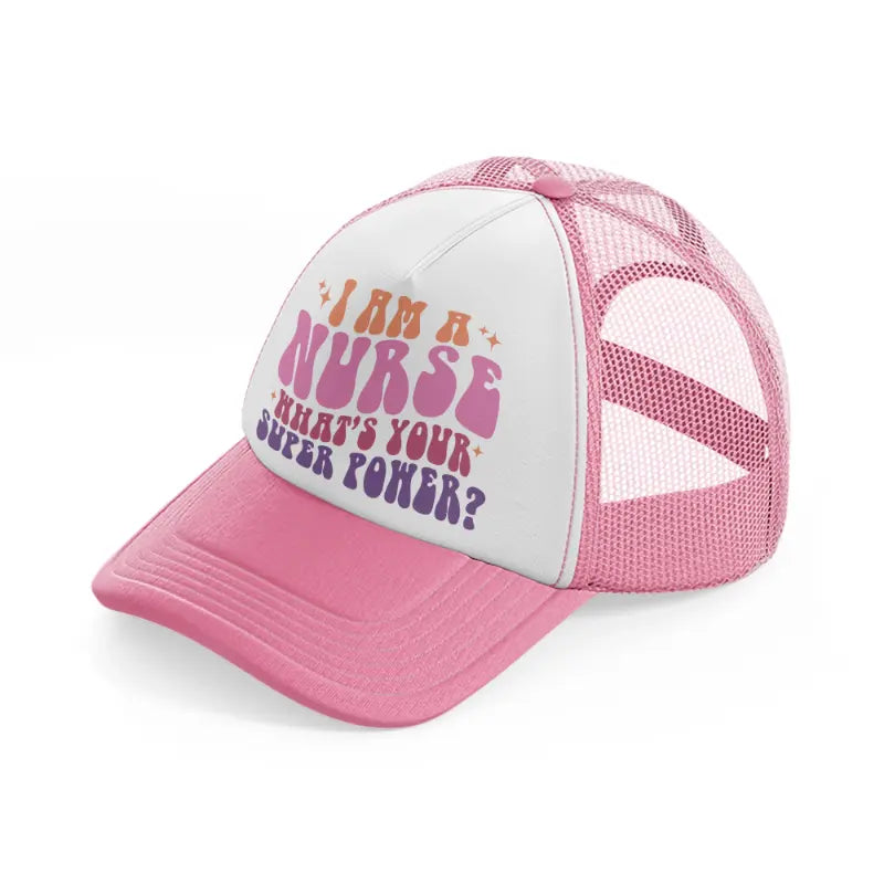 i'm a nurse what's your super power-pink-and-white-trucker-hat