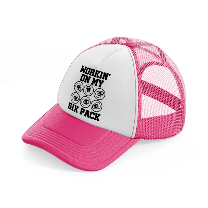 workin' on my six pack-neon-pink-trucker-hat