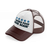 would poop here again-brown-trucker-hat