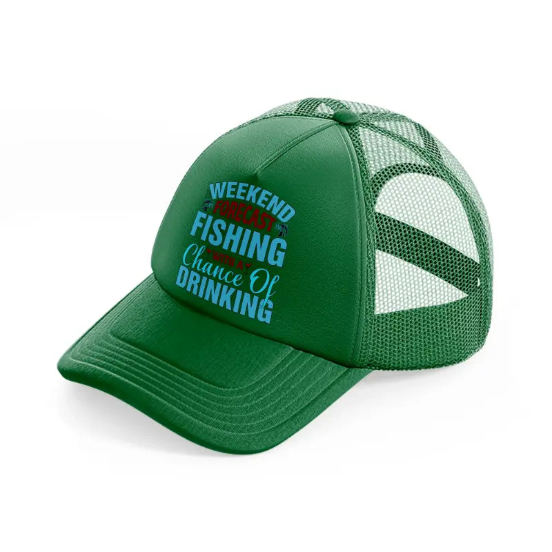 weekend forecast fishing with a chance of drinking blue-green-trucker-hat