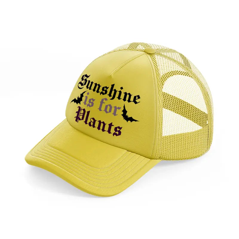 sunshine is for plants-gold-trucker-hat