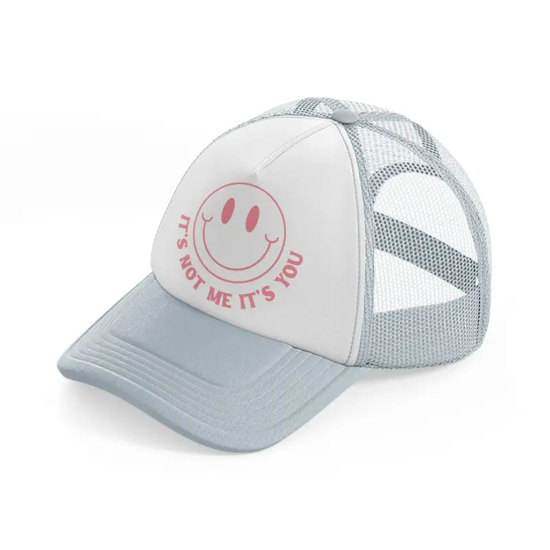 it's not me it's you smiley-grey-trucker-hat