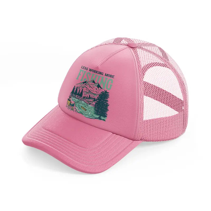 less working, more fishing-pink-trucker-hat