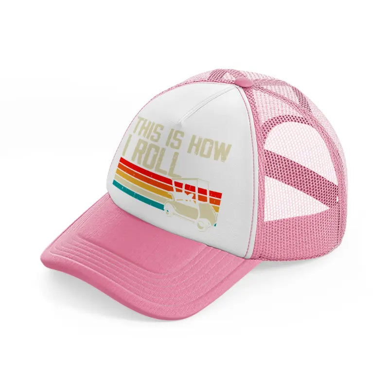 this is how i roll retro-pink-and-white-trucker-hat
