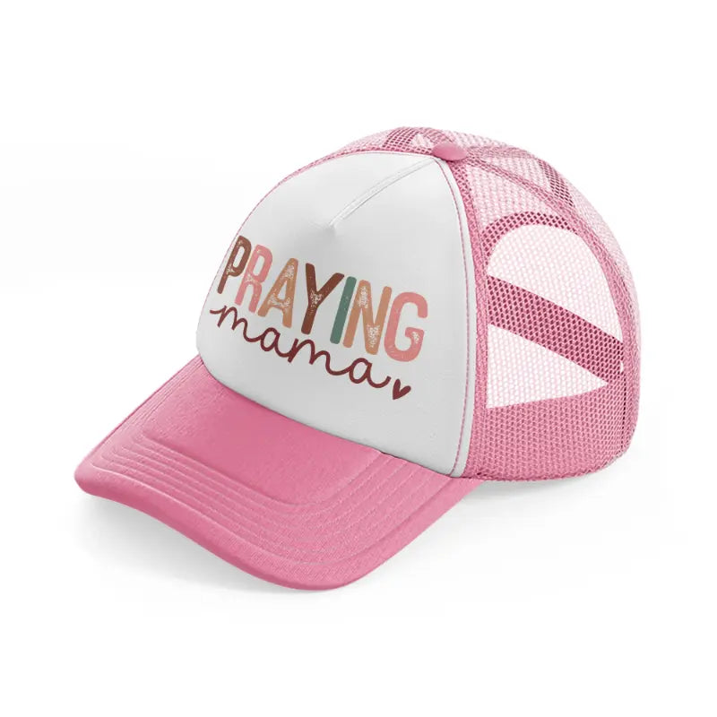 praying mama pink-pink-and-white-trucker-hat