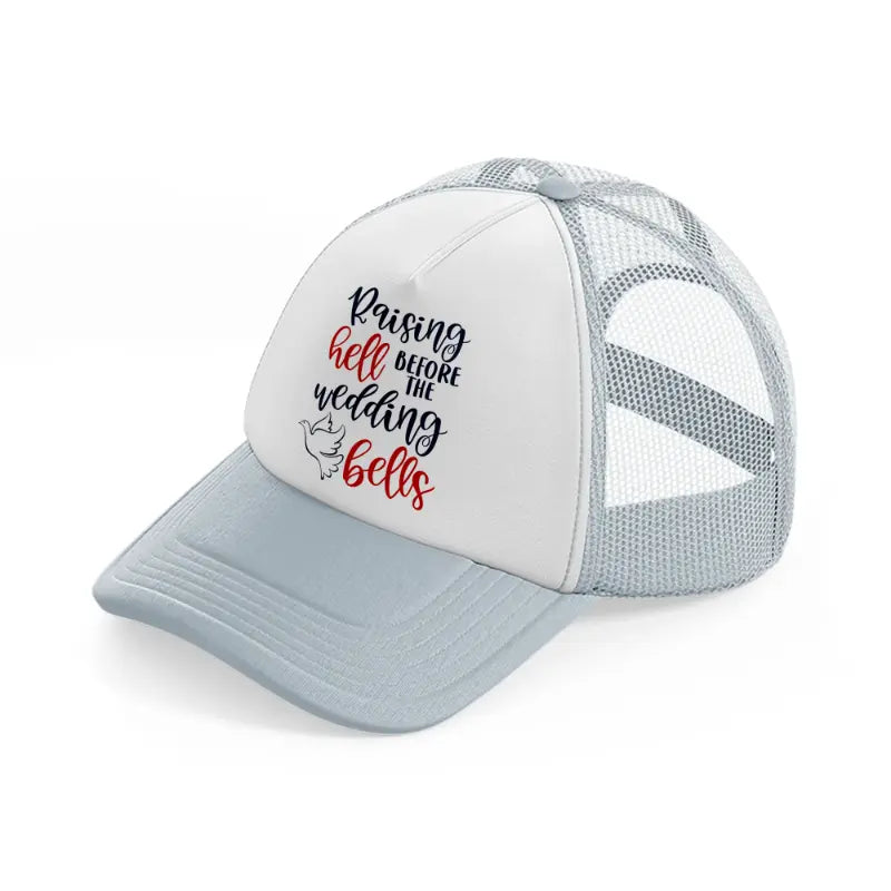 raising hell before the wedding bells-grey-trucker-hat