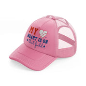 my heart is on that field-pink-trucker-hat