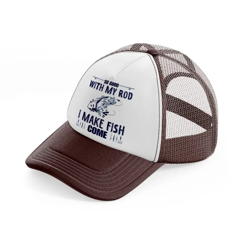 so good with my rod i make my fish come brown trucker hat