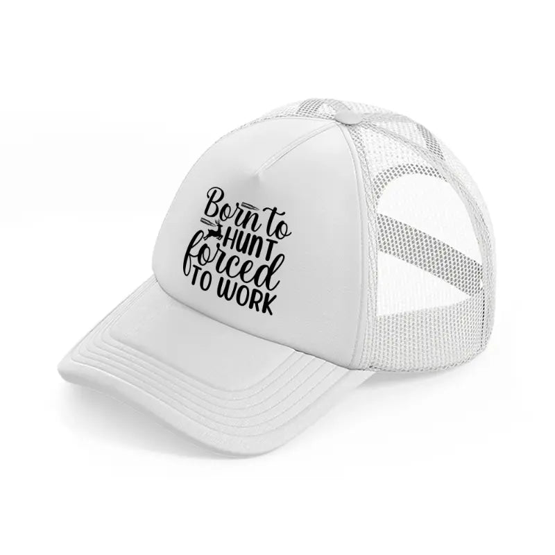 born to hunt forced to work bullets-white-trucker-hat