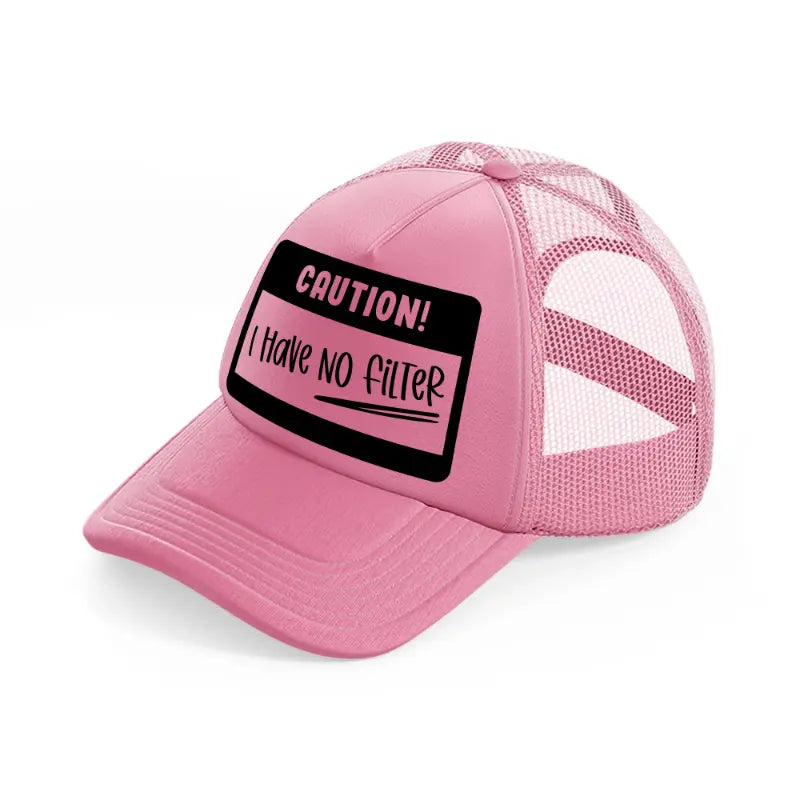 caution! i have no filter-pink-trucker-hat