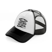 don't need therapy i just need to go deer hunting-black-and-white-trucker-hat