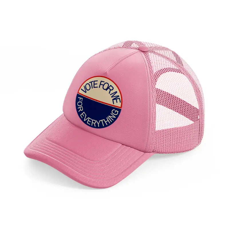 vote for me for everything-pink-trucker-hat