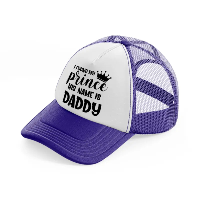 i found my prince his name is daddy-purple-trucker-hat