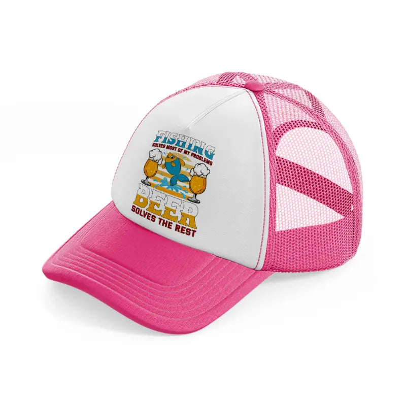 fishing solves most of my problems beer solves the rest neon pink trucker hat