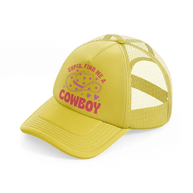 cupid find me a cowboy gold trucker hat