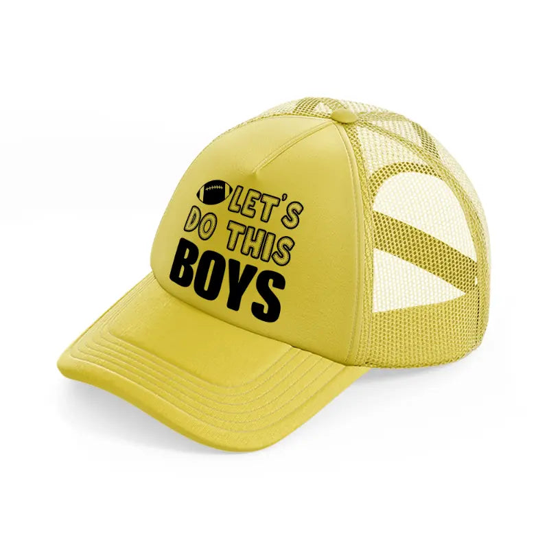 let's do this boys-gold-trucker-hat