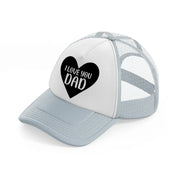 i love you dad heart grey trucker hat