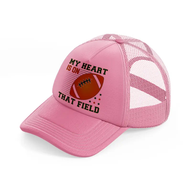 my heart is on that field-pink-trucker-hat